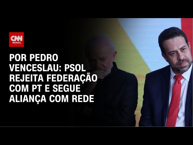PSOL rejeita federação com PT e mantém aliança com a Rede | AGORA CNN