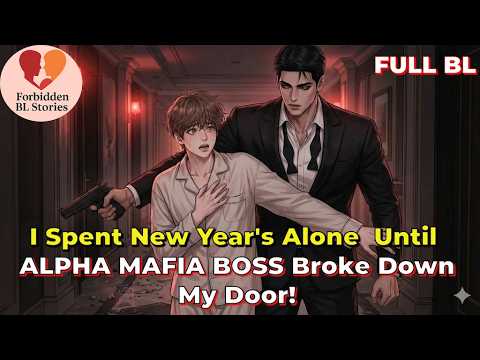 I Spent New Year's Alone  Until the ALPHA MAFIA BOSS Broke Down My Door!  | Forbidden bl Stories
