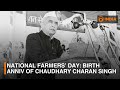 National Farmers Day Birth Anniversary Of Chaudhary Charan Singh