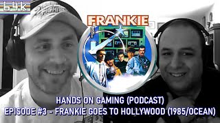 Hands on Gaming (Podcast) : Episode #3 Frankie Goes To Hollywood (Ocean/1985)