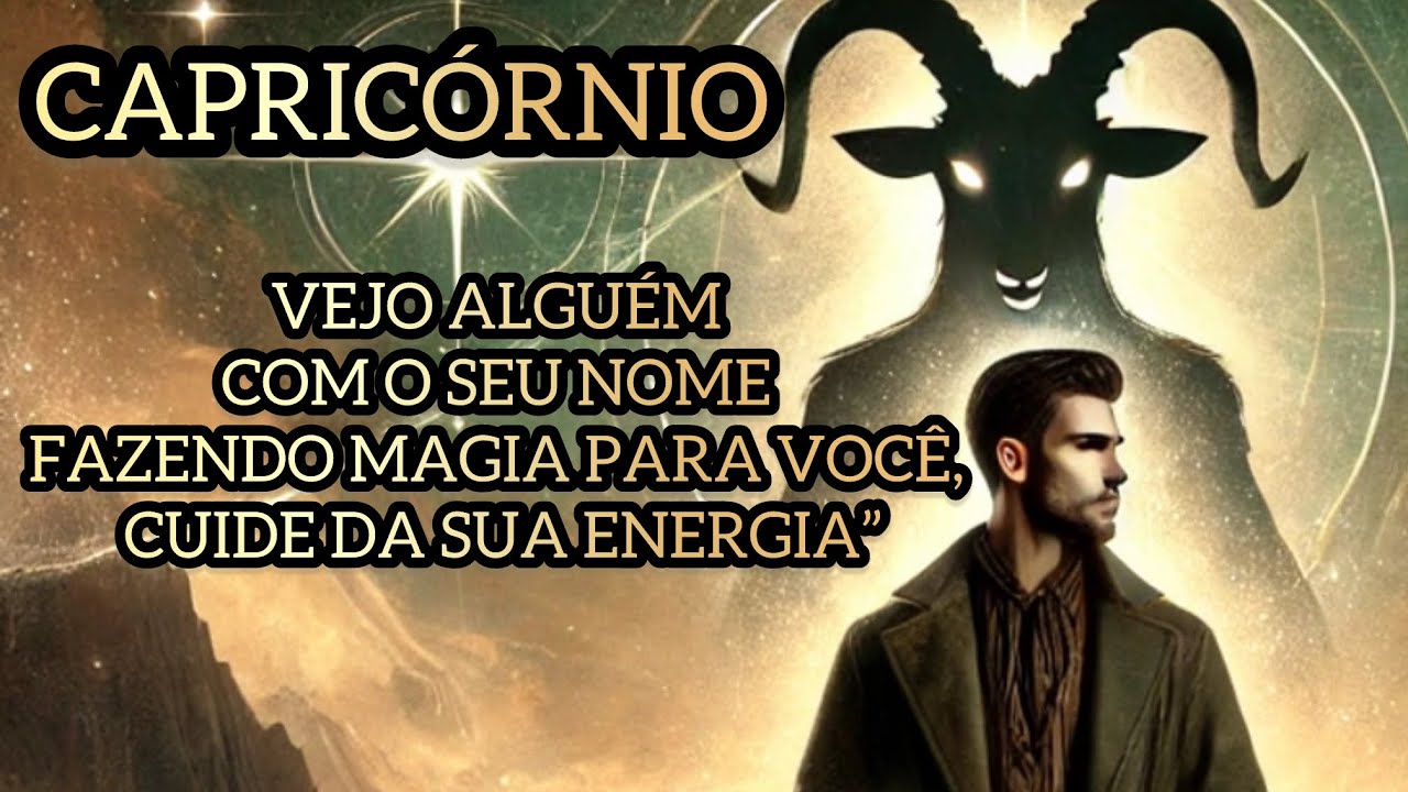 ♑️CAPRICÓRNIO: VEJO UMA PESSOA COM SEU NOME COMPLETO FAZENDO MAGIA CONTRA VOCÊ!” ♑️
