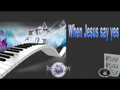 when Jesus say Yes Piano Performance Video