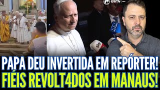 Fiéis R€VOLT4DOS em Manaus! PAPA LEÃO deu INVERTIDA em repórter