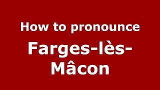How to pronounce Farges-Lès-Mâcon
