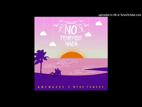 Amenazzy, Myke Towers - No Tenemos Nada
