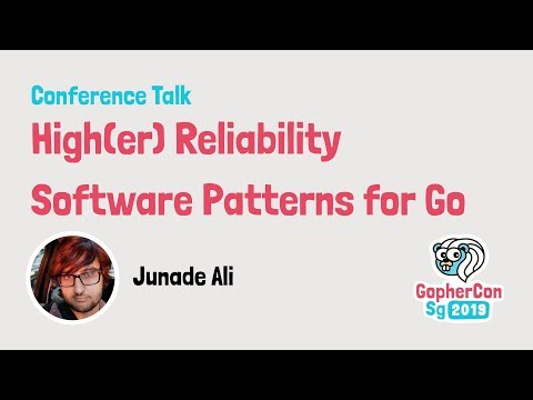 High(er) Reliability Software Patterns for Go - GopherCon SG 2019