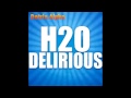H20 Delirious (I'm delirious outta my mind) 