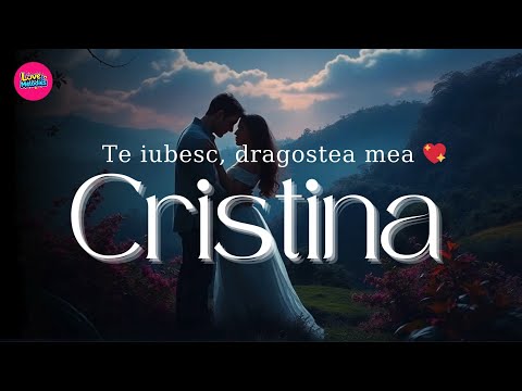 Te iubesc Cristina 💖 | Cântec romantic ce vorbește inimii #Cristina #TeIubescCristina