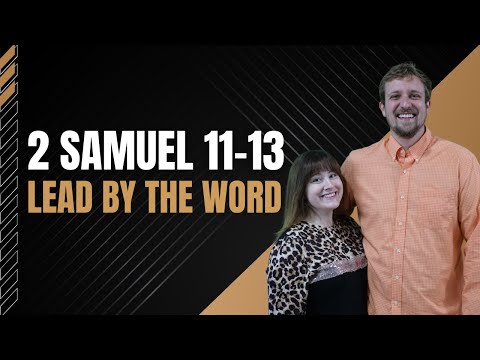 2 Samuel 11-13 | Lead by the Word