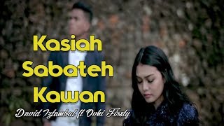 Download lagu David Iztambul Ft Ovhi Firsty - Kasiah Sabateh Kawan | Lagu Minang mp3