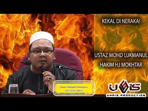Kekal di Neraka - Ustaz Mohd Lukmanul Hakim Hj Mokhtar