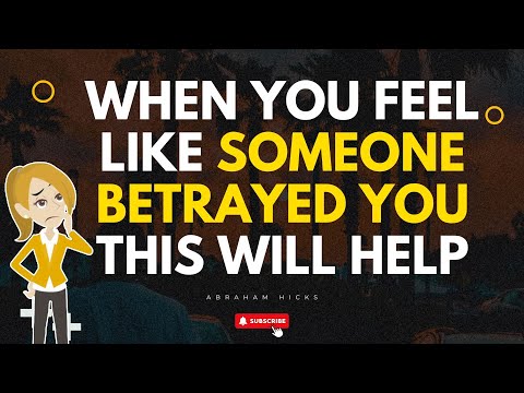 When You Feel Like Someone Betrayed You, This Will Help - Abraham Hicks 2025