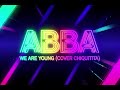 ABBA WE ARE YOUNG COVER CHIQUITITA