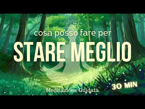 Cosa posso fare per STARE MEGLIO? - Meditazione Guidata