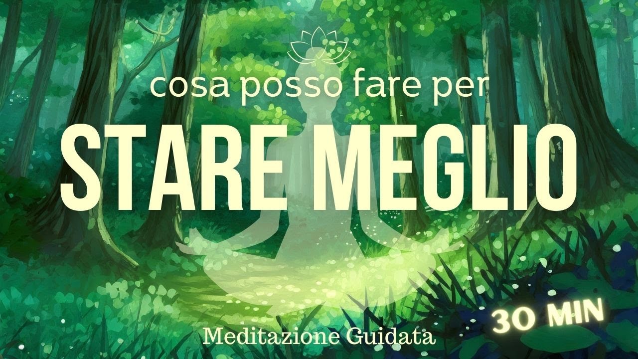Cosa posso fare per STARE MEGLIO? - Meditazione Guidata