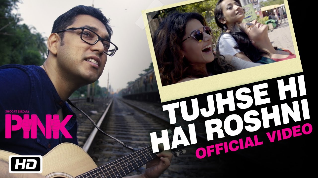 Tujhse Hi Hai Roshni Lyrics | Pink | Anupam Roy | Anupam Roy