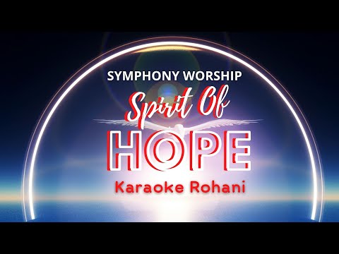 Spirit of Hope (Symphony Worship) Karaoke Rohani