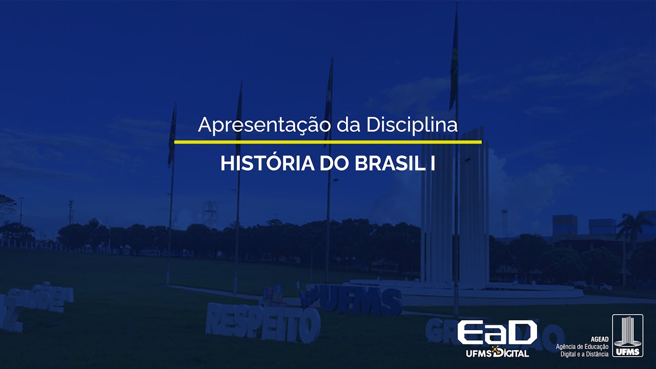 [UFMS Digital] Apresentação da Disciplina História do Brasil I