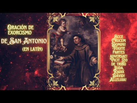 Oración de Exorcismo de San Antonio de Padua en Latín - Para alejar el mal y a los enemigos