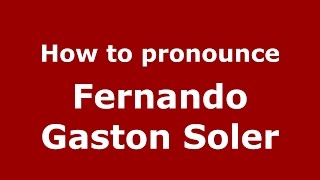 How to pronounce Fernando Gaston Soler