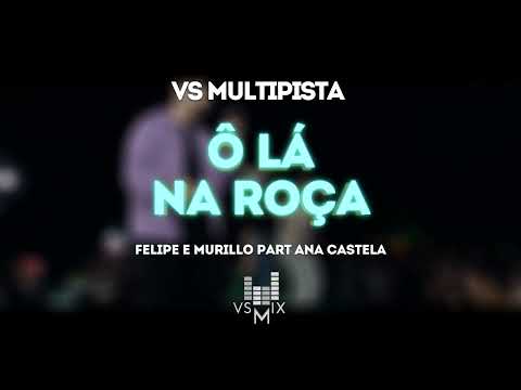 O LA NA ROÇA VS MULTIPISTA FELIPE E MURILLO FT ANA CASTELA