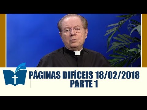 Páginas Difíceis da Bíblia - 18/02/2018 - Parte 1