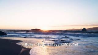 Russ - We Just Haven&#39;t Met Yet - LYRICS + DOWNLOAD