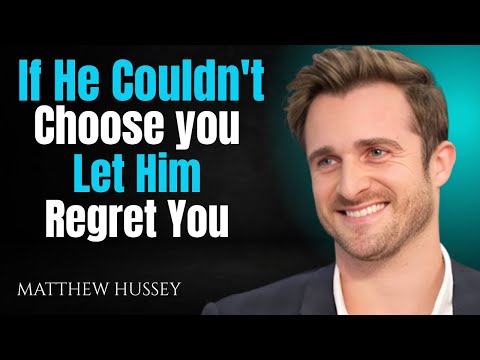 If He Couldn't Choose You - Let Him Regret You | Matthew Hussey
