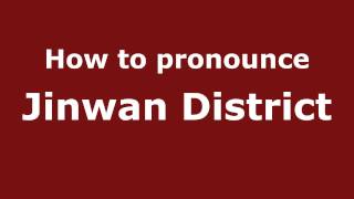 How to pronounce Jinwan District
