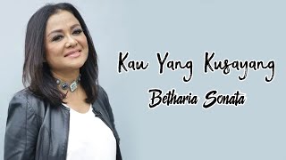 Download lagu Kau Yang Kusayang - Betharia Sonata | Lirik mp3