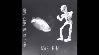 MYK (SALTNPAPER) - MYK/Saltn Paper Band: Awe Fin FULL ALBUM