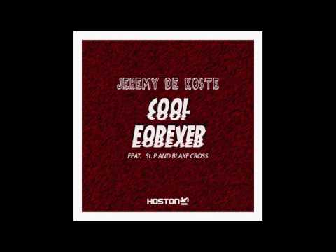 Jeremy De Koste - Cool Forever ( feat. St. P and Blake Cross )