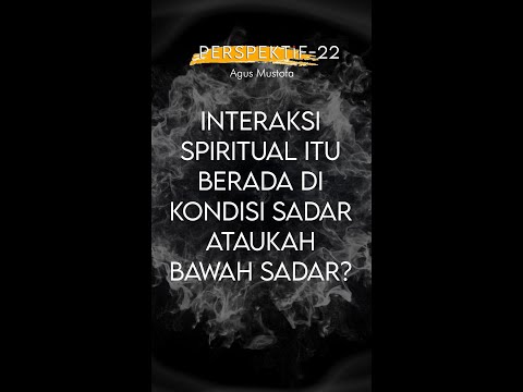 PERSPEKTIF Eps. 22 - INTERAKSI SPIRITUAL ITU BERADA DI KONDISI SADAR ATAUKAH BAWAH SADAR?