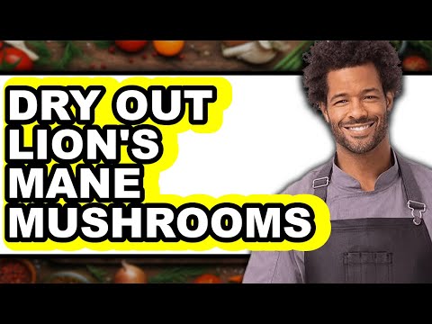 How to Dry Out Lion's Mane Mushrooms - Easy Guide
