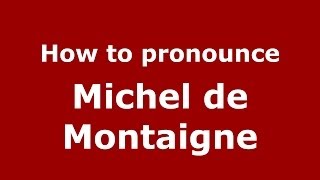 How to pronounce Michel De Montaigne