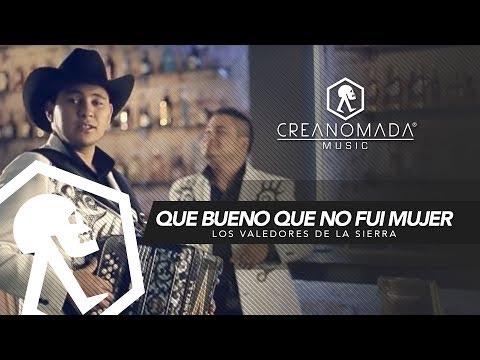 Los Valedores de la Sierra - Que Bueno Que No Fui Mujer (Video Oficial)