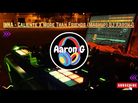 INNA - Caliente X More Than Friends (Mashup) DJ Aaron G