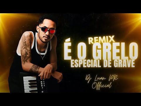 É O GRELO - AS MAIS TOCADAS DO MOMENTO - REMIX ESPECIAL DE GRAVE - ELA TERMINOU COMIGO 2024