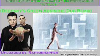 The Crystal Method - Born Too Slow (Deepsky's Green Absinthe Dub Mix) [HQ]
