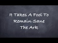 It Takes A Fool To Remain Sane- The Ark Lyrics