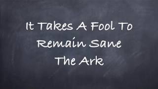 It Takes A Fool To Remain Sane- The Ark Lyrics