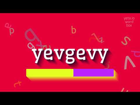 YEVGEVY - HOW TO SAY YEVGEVY?
