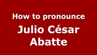 How to pronounce Julio César Abatte