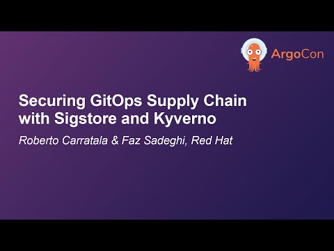 Securing GitOps Supply Chain with Sigstore and Kyverno - Roberto Carratala & Faz Sadeghi, Red Hat