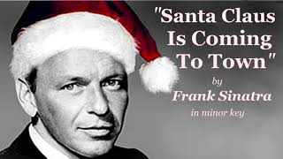 "Santa Claus Is Coming To Town" by Frank Sinatra in minor key