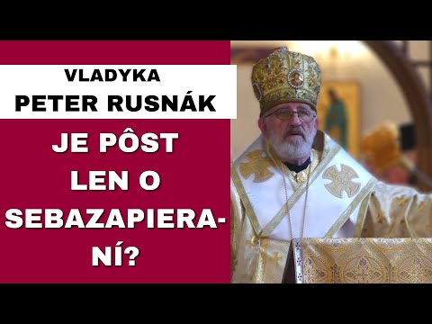 Vstúpili sme do pôstneho obdobia - VLADYKA PETER RUSNÁK - HOMÍLIA/KÁZEŇ