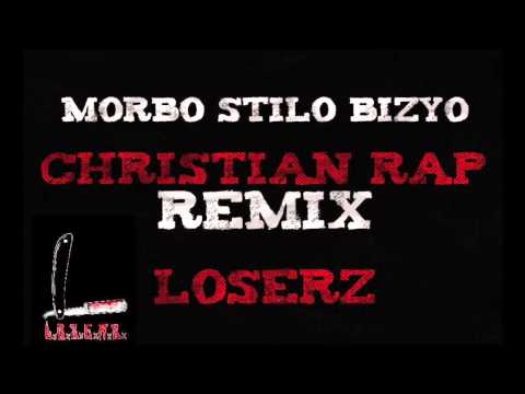 Morbo Stilo Bizyo (LOSERZ) - CHRISTIAN RAP REMIX