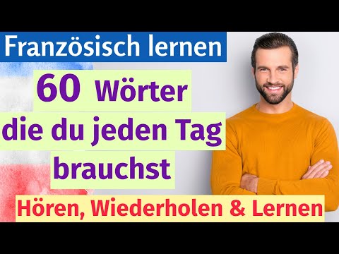 Französisch für den Alltag: Lerne 60 täglich genutzte Wörter schnell und einfach!