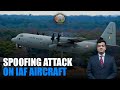 IAF S Aircraft Faced Spoofing Attack While On Humanitarian Mission