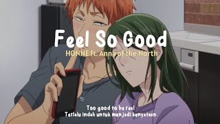 HONNE - Feel So Good ft. Anna of the North (Lyrics Terjemahan Indonesia)